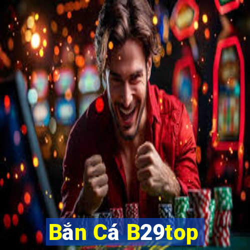 Bắn Cá B29top