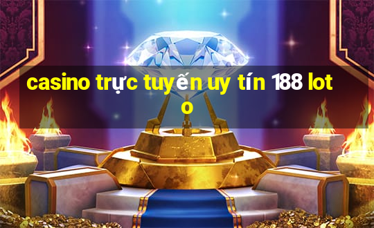 casino trực tuyến uy tín 188 loto