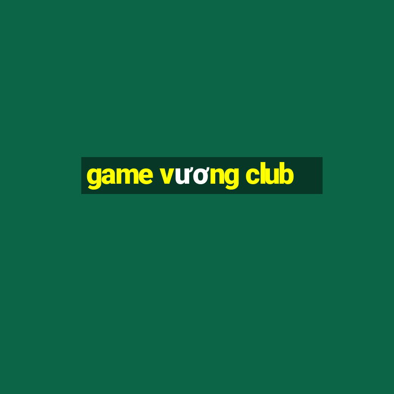 game vương club