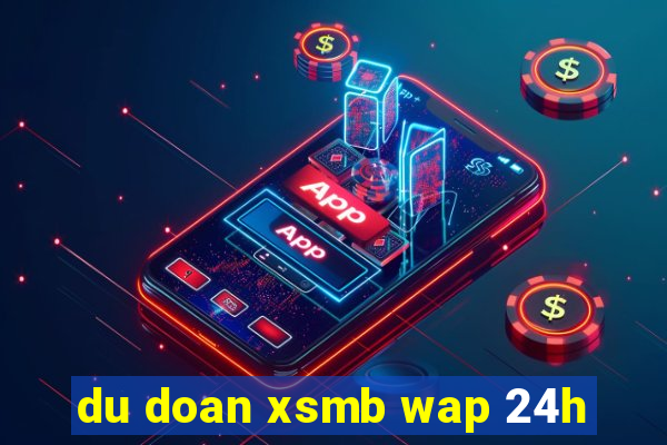 du doan xsmb wap 24h