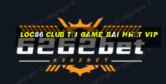 Loc86 Club Tải Game Bài Nhất Vip