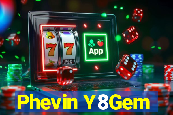 Phevin Y8Gem