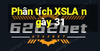 Phân tích XSLA ngày 31