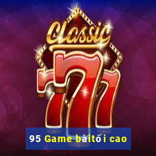 95 Game bàitối cao