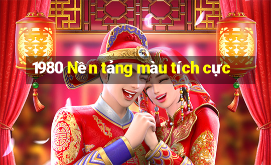 1980 Nền tảng màu tích cực