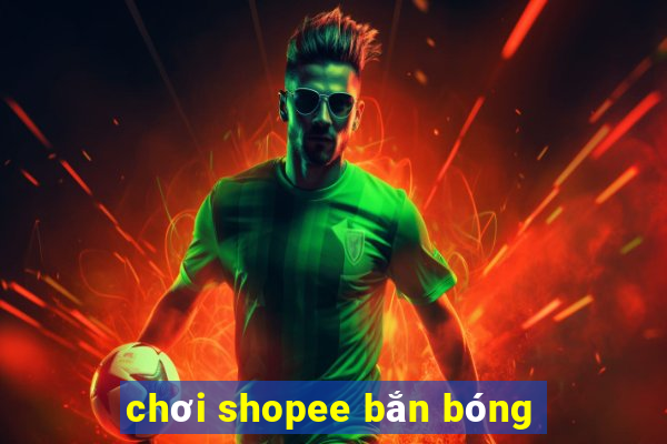 chơi shopee bắn bóng