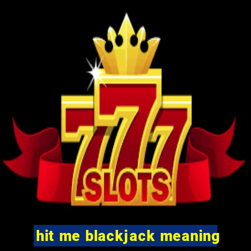 hit me blackjack meaning