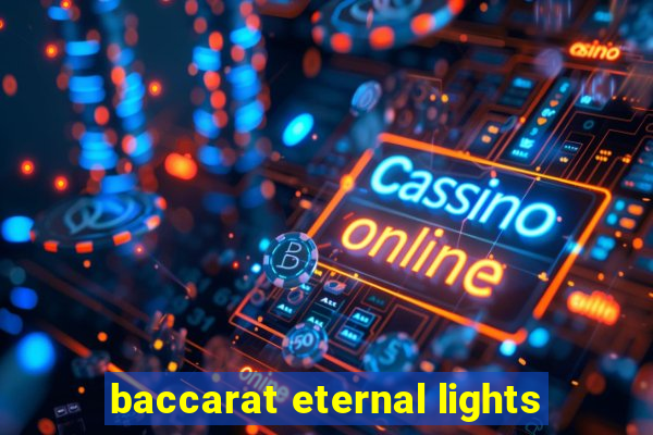 baccarat eternal lights