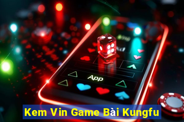 Kem Vin Game Bài Kungfu