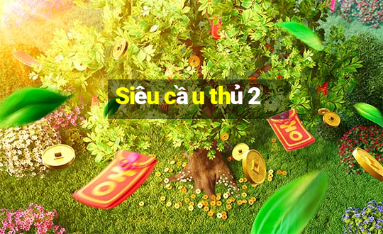 Siêu cầu thủ 2