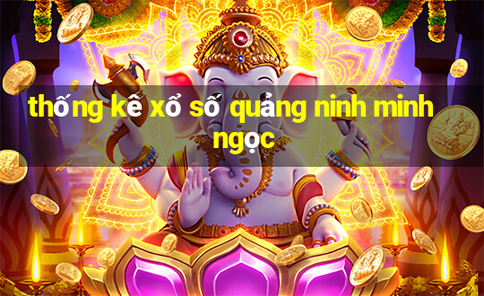 thống kê xổ số quảng ninh minh ngọc