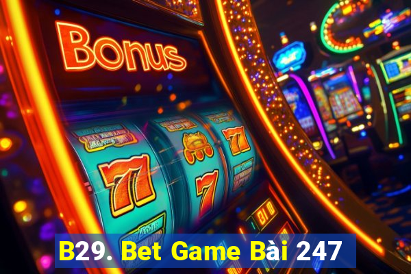 B29. Bet Game Bài 247