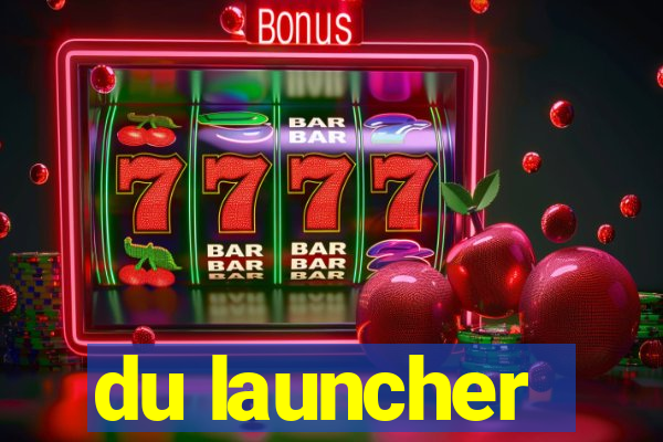 du launcher