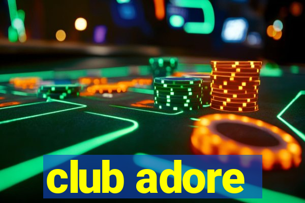 club adore