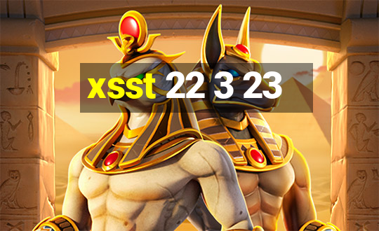 xsst 22 3 23