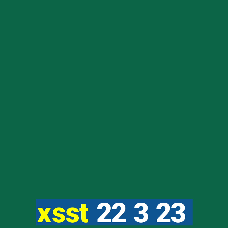 xsst 22 3 23