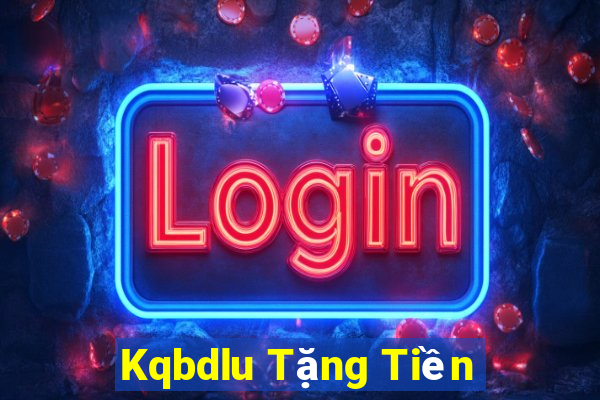 Kqbdlu Tặng Tiền