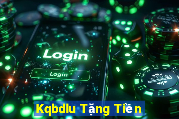 Kqbdlu Tặng Tiền