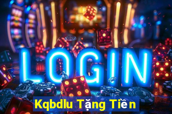 Kqbdlu Tặng Tiền