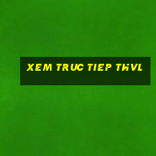 xem truc tiep thvl