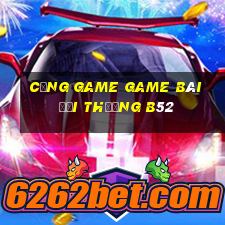 Cổng Game Game Bài Đổi Thưởng B52