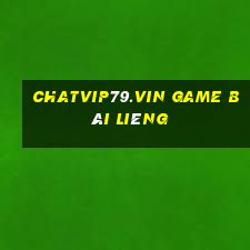 Chatvip79.Vin Game Bài Liêng