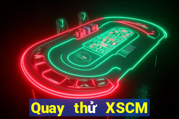 Quay thử XSCM ngày thứ năm