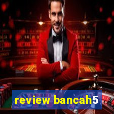 review bancah5