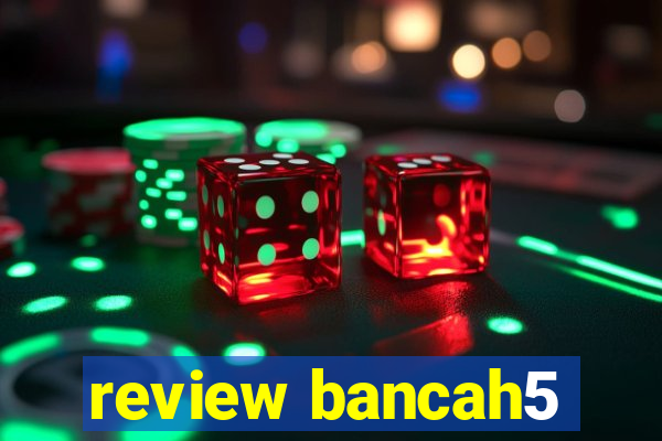 review bancah5