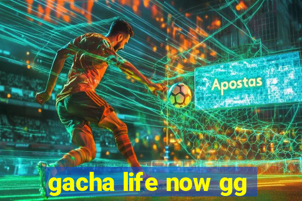 gacha life now gg