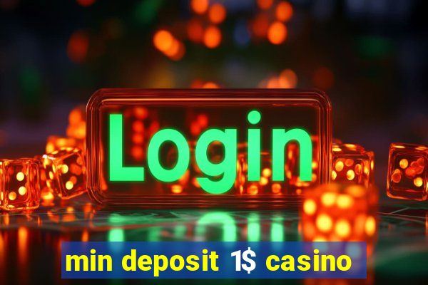 min deposit 1$ casino