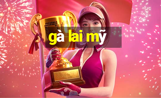 gà lai mỹ