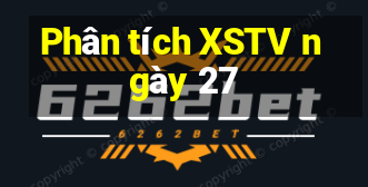 Phân tích XSTV ngày 27