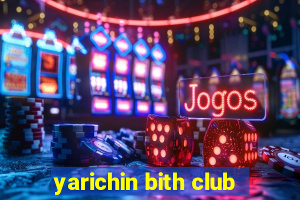 yarichin bith club