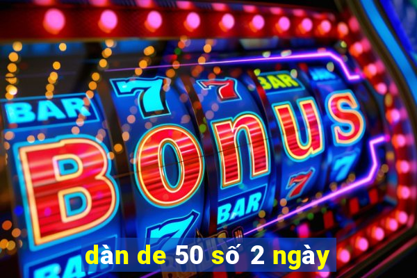 dàn de 50 số 2 ngày