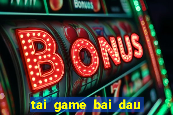 tai game bai dau truong 52