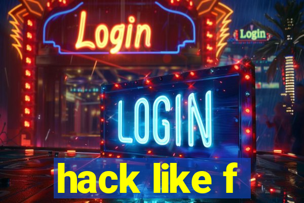 hack like f