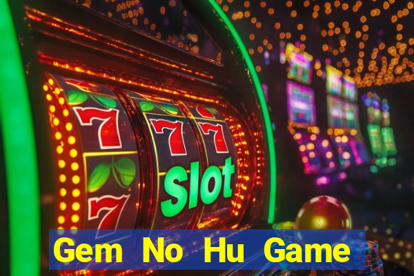 Gem No Hu Game The Bài Hay Nhất 2021