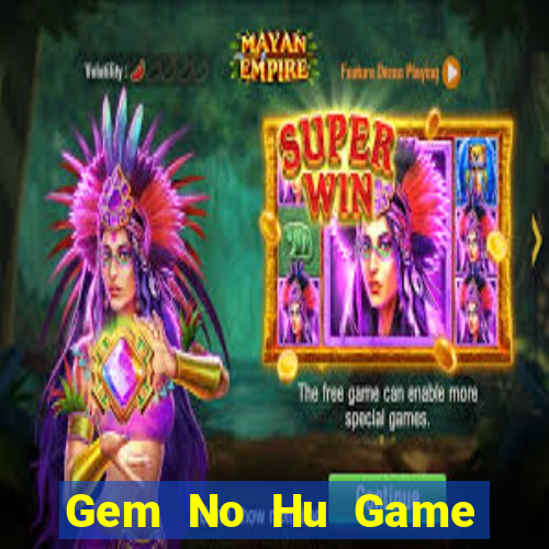 Gem No Hu Game The Bài Hay Nhất 2021