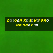 Dự Đoán Xổ Số hải phòng ngày 18