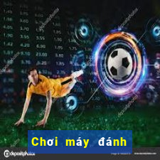 Chơi máy đánh bạc máy du lịch