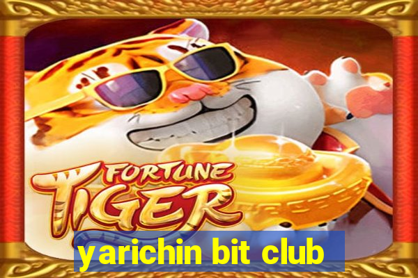 yarichin bit club