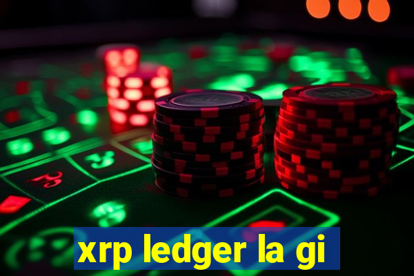 xrp ledger la gi