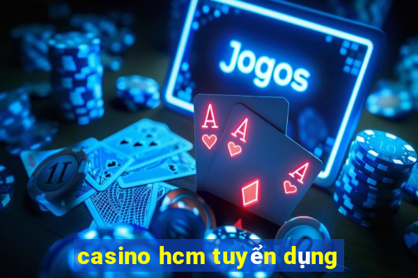 casino hcm tuyển dụng