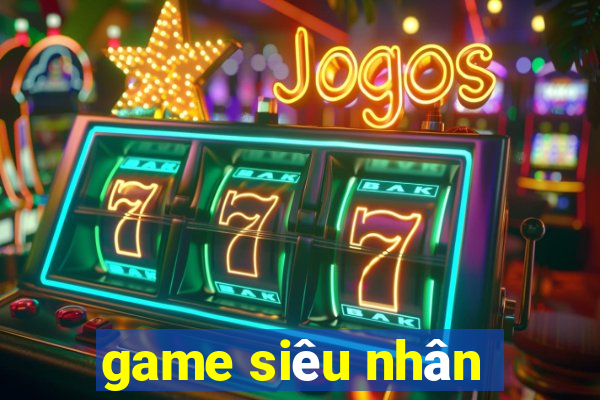 game siêu nhân