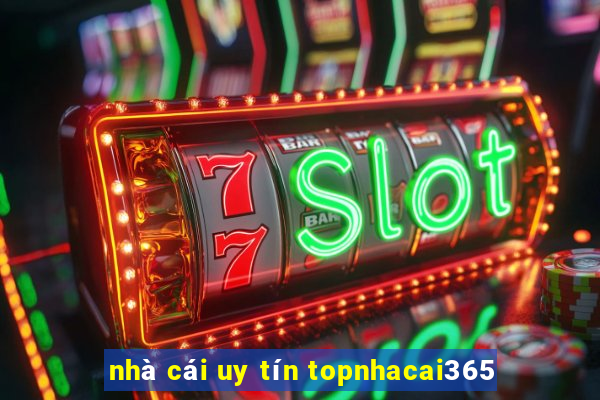 nhà cái uy tín topnhacai365