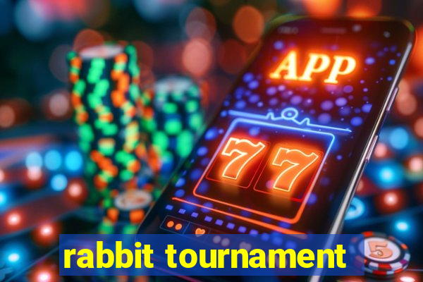 rabbit tournament