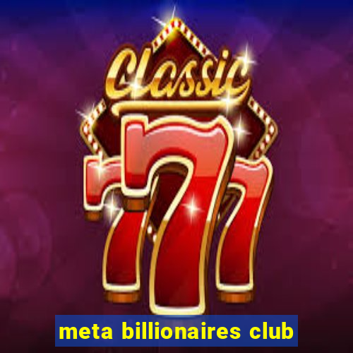 meta billionaires club