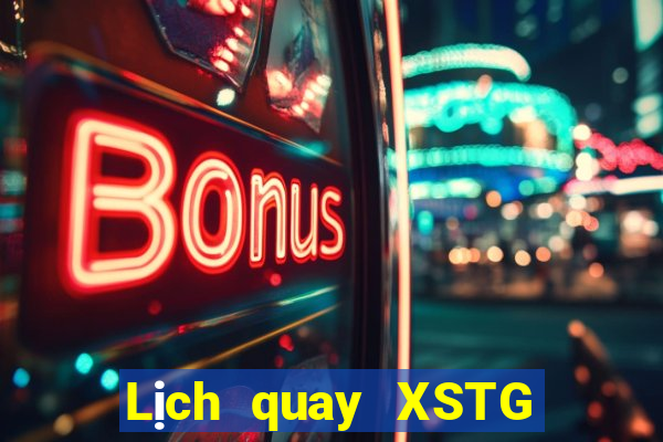 Lịch quay XSTG Thứ 6