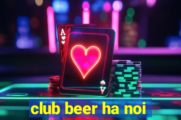 club beer ha noi